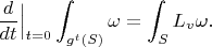 $$\frac {d}{dt}\Big|_{t=0}\int_{g^t(S)}\omega=\int_SL_v\omega.$$