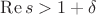 $\operatorname{Re} s>1+\delta$ $\operatorname{Re} s>1+\delta$