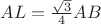 $AL=\frac{\sqrt{3}}{4}AB$ $AL=\frac{\sqrt{3}}{4}AB$