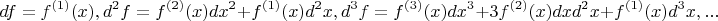 $$ df = f^{(1)}(x)\dx, d^{2} f = f^{(2)}(x) dx^2 + f^{(1)}(x) d^2x,  
d^{3}f = f^{(3)}(x) dx^3 + 3 f^{(2)}(x) dx d^2x + f^{(1)}(x) d^3x,...$$