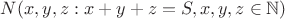 $N(x,y,z: x+y+z=S, x,y,z\in\mathbb{N})$