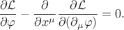 $\dfrac{\partial\mathcal{L}}{\partial\varphi}-\dfrac{\partial}{\partial x^\mu}\dfrac{\partial\mathcal{L}}{\partial(\partial_\mu\varphi)}=0.$
