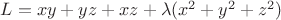 $L=xy+yz+xz+ \lambda (x^2+y^2+z^2)$ $L=xy+yz+xz+ \lambda (x^2+y^2+z^2)$