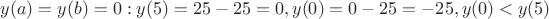 $y(a)=y(b)=0: y(5)=25-25=0, y(0)=0-25=-25, y(0)<y(5)$