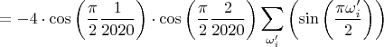 $$=-4 \cdot\cos \left(\frac{\pi}{2}\frac{1}{2020}\right) \cdot \cos \left(\frac{\pi}{2}\frac{2}{2020}\right) \sum_{\omega'_i}\left(\sin\left(\frac{\pi\omega'_i}{2} \right) \right)$$