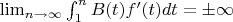 $\lim_{n\to\infty}\int_{1}^nB(t)f'(t)dt=\pm\infty$