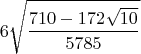 $$6\sqrt{\frac{710-172\sqrt{10}}{5785}}$$