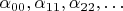 $\alpha_ {00}, \alpha_ {11}, \alpha_ {22}, \ldots$