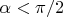 $\alpha<\pi/2$