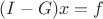 $(I-G)x = f$