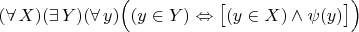 $(\forall\,X)(\exists\,Y)(\forall\,y)\Bigl((y\in Y)\Leftrightarrow\bigl[(y\in X)\land\psi(y)\bigr]\Bigr)$