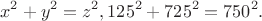 $$x^2  + y^2  = z^2 ,125^2  + 725^2  = 750^2 .$$