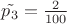 $\tilde{p_3}=\frac {2}{100}$
