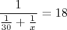 $\dfrac{1}{\frac1{30}+\frac1x}=18$