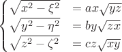 $$
\begin{cases}
\sqrt{x^2 - \xi^2} &= a x \sqrt{yz} \\
\sqrt{y^2 - \eta^2} &= b y \sqrt{zx} \\
\sqrt{z^2 - \zeta^2} &= c z \sqrt{xy}
\end{cases}
$$