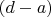 $(d-a)$