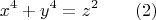 $$x^4+y^4=z^2\qquad (2)$$