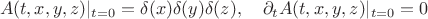 $$
A(t, x, y, z)|_{t=0} = \delta(x) \delta(y) \delta(z), \quad \partial_t A(t, x, y, z)|_{t=0} = 0
$$