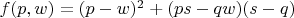$f(p,w) = (p-w)^2+(ps-qw)(s-q)$