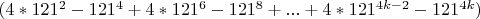 $(4*121^{2}-121^{4}+4*121^{6}-121^{8}+...+4*121^{4k-2}-121^{4k})$