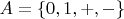 $A = \{0, 1, {+}, {-}\}$