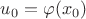 $u_0 = \varphi (x_0)$