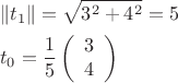 $$
\begin{gathered}
  \left\| {t_1 } \right\| = \sqrt {3^2  + 4^2 }  = 5 \hfill \\
  t_0  = \frac{1}
{5}\left( {\begin{array}{*{20}c}
   3  \\
   4  \\

 \end{array} } \right) \hfill \\ 
\end{gathered} 
$$