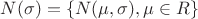 $N(\sigma) = \{N(\mu,\sigma),\mu\in R\}$
