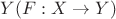 $Y(F: X \to Y)$