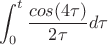 $$\int_{0}^{t} \frac {cos(4\tau) }{2\tau} d\tau$$