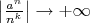 $\left|\frac{a^n}{n^k}\right|\to+\infty$