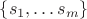 $\{s_1, \dots s_m\}$ $\{s_1, \dots s_m\}$