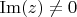 $ \operatorname{Im}(z) \neq 0 $