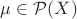 $\mu \in \mathcal{P}(X)$