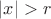 $|x|>r$