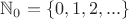 $\mathbb N_0=\{0,1,2,...\}$