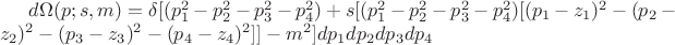$d\Omega(p;s,m)=\delta[( p_1^2-p_2^2-p_3^2-p_4^2)+s[( p_1^2-p_2^2-p_3^2-p_4^2)[ (p_1-z_1)^2-(p_2-z_2)^2-(p_3-z_3)^2-(p_4-z_4)^2]]-m^2]dp_1dp_2dp_3dp_4$