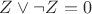 $\[Z \vee \neg Z = 0\]$