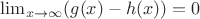 $\lim_{x\to\infty} (g(x)-h(x))=0$