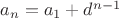 $ a_n=a_1+d^{n-1}$ $ a_n=a_1+d^{n-1}$