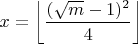 $x=\left \lfloor \dfrac{(\sqrt{m}-1)^2}{4} \right \rfloor$