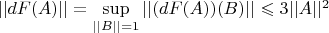 $||dF(A)|| = \sup \limits_{||B|| = 1} ||(dF(A))(B)|| \leqslant 3 ||A||^2$