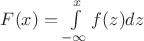 $F(x)=\int\limits_{-\infty}^{x}f(z)dz$