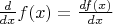 $\frac{d}{dx}f(x)=\frac{df(x)}{dx}$