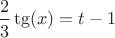 $ \dfrac23 \tg(x)=t-1$