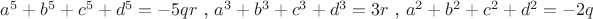$a^5+b^5+c^5+d^5= -5qr$ , $a^3+b^3+c^3+d^3=3r$ , $a^2+b^2+c^2+d^2=-2q$