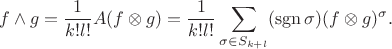 $$
f\wedge g = \frac{1}{k! l!} A (f\otimes g) = \frac{1}{k! l!} \sum_{\sigma\in S_{k+l}} (\operatorname{sgn} \sigma)  (f\otimes g)^\sigma.
$$