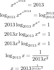$$
x^{x^{x^{2013}}}=2013
$$
$$
\log_{2013}x^{x^{x^{2013}}}=\log_{2013}^{2013}
$$
$$
2013\log_{2013}x^{x^{x}}=1
$$
$$
2013x\log_{2013}x^{x}=1
$$
$$
2013x^{2}\log_{2013}x=1
$$
$$
\log_{2013}x=\dfrac{1}{2013x^{2}}
$$
$$
x=2013^{\frac{1}{2013x^{2}}}
$