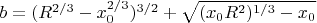 $b={(R^{2/3}-x^{2/3}_0)^{3/2}+{\sqrt{(x_0R^2)^{1/3}-x_0}}$