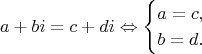 $$a + bi = c + di \Leftrightarrow\begin{cases} a = c, \\ b = d. \end{cases}$$